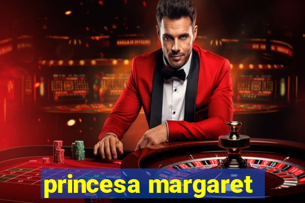 princesa margaret